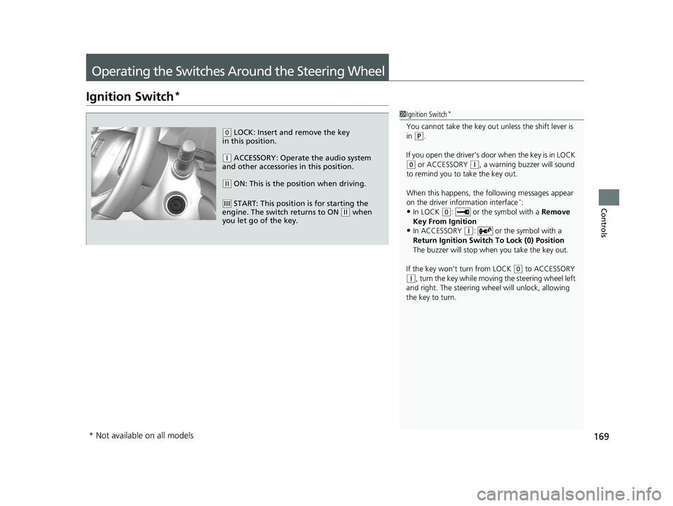 HONDA CR-V 2019 (in English) Service Manual 169
Controls
Operating the Switches Around the Steering Wheel
Ignition Switch*
1Ignition Switch*
You cannot take the key out unless the shift lever is
in ( P.
If you open the driver's door when HONDA CR-V 2019 (in English) Service Manual 169
Controls
Operating the Switches Around the Steering Wheel
Ignition Switch*
1Ignition Switch*
You cannot take the key out unless the shift lever is
in ( P.
If you open the driver's door when