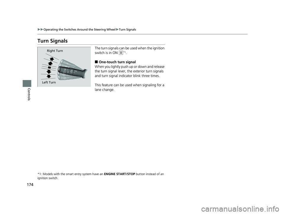 HONDA CR-V 2019 Owners Manual (in English) 174
uuOperating the Switches Around the Steering Wheel uTurn Signals
Controls
Turn Signals
The turn signals can be used when the ignition
switch is in ON
(w*1.
■One-touch turn signal
When you lig HONDA CR-V 2019 Owners Manual (in English) 174
uuOperating the Switches Around the Steering Wheel uTurn Signals
Controls
Turn Signals
The turn signals can be used when the ignition
switch is in ON
(w*1.
■One-touch turn signal
When you lig