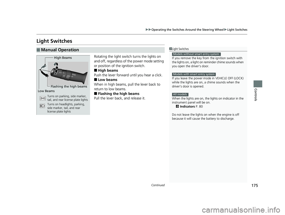 HONDA CR-V 2019 Owners Manual (in English) 175
uuOperating the Switches Around the Steering Wheel uLight Switches
Continued
Controls
Light Switches
Rotating the light switch turns the lights on
and off, regardless of the power mode setting
o HONDA CR-V 2019 Owners Manual (in English) 175
uuOperating the Switches Around the Steering Wheel uLight Switches
Continued
Controls
Light Switches
Rotating the light switch turns the lights on
and off, regardless of the power mode setting
o