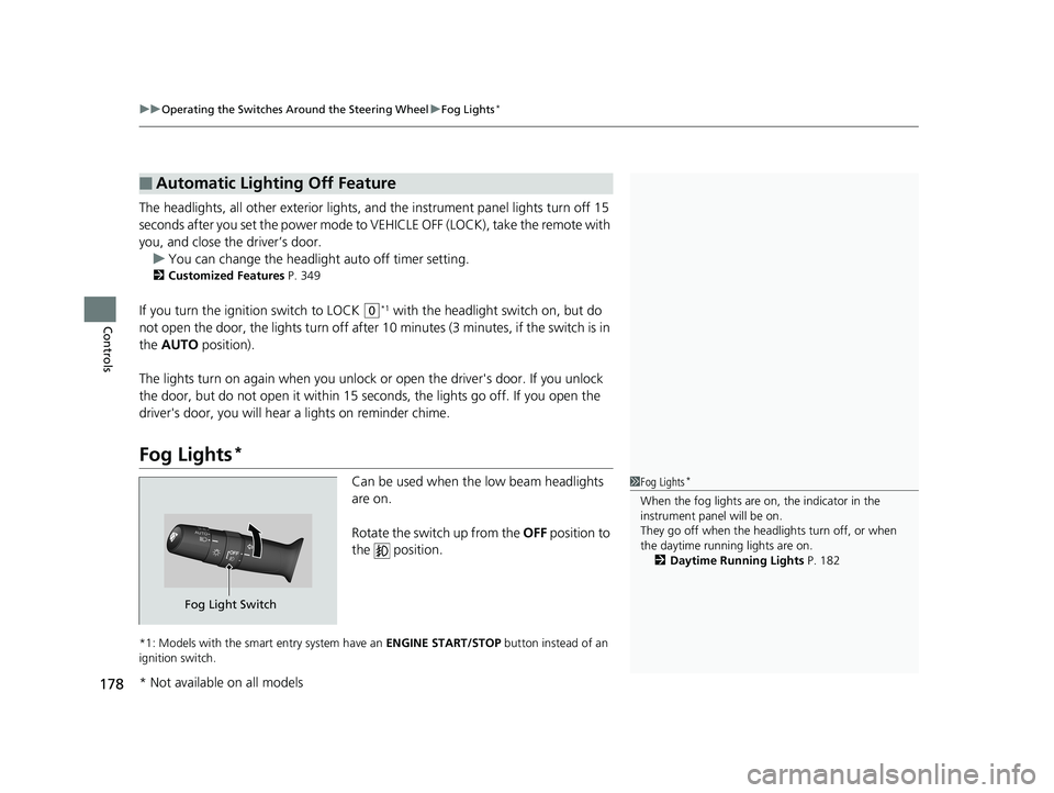 HONDA CR-V 2019 (in English) Service Manual uuOperating the Switches Around the Steering Wheel uFog Lights*
178
Controls
The headlights, all other exterior lights, an d the instrument panel lights turn off 15
seconds after you set the power mo HONDA CR-V 2019 (in English) Service Manual uuOperating the Switches Around the Steering Wheel uFog Lights*
178
Controls
The headlights, all other exterior lights, an d the instrument panel lights turn off 15
seconds after you set the power mo