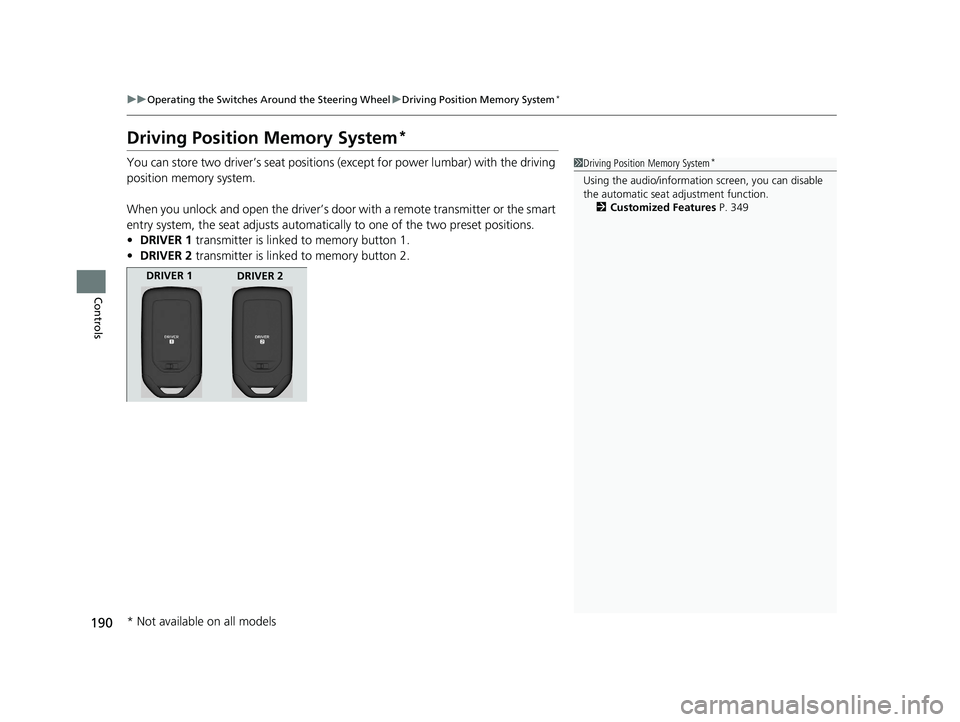 HONDA CR-V 2019 Owners Manual (in English) 190
uuOperating the Switches Around the Steering Wheel uDriving Position Memory System*
Controls
Driving Position Memory System*
You can store two driver’s seat positions (except for power lumbar) w HONDA CR-V 2019 Owners Manual (in English) 190
uuOperating the Switches Around the Steering Wheel uDriving Position Memory System*
Controls
Driving Position Memory System*
You can store two driver’s seat positions (except for power lumbar) w
