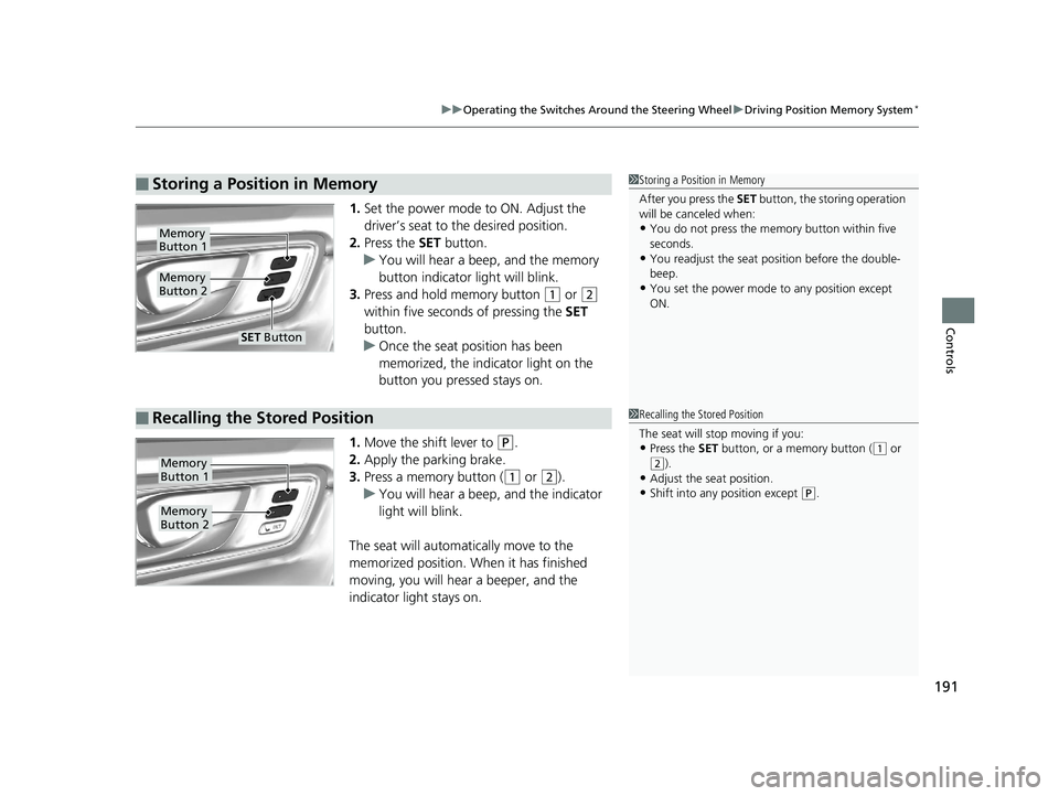 HONDA CR-V 2019 Owners Manual (in English) 191
uuOperating the Switches Around the Steering Wheel uDriving Position Memory System*
Controls
1. Set the power mode to ON. Adjust the
driver’s seat to the desired position.
2. Press the SET but HONDA CR-V 2019 Owners Manual (in English) 191
uuOperating the Switches Around the Steering Wheel uDriving Position Memory System*
Controls
1. Set the power mode to ON. Adjust the
driver’s seat to the desired position.
2. Press the SET but