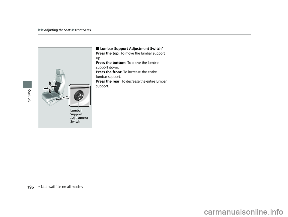 HONDA CR-V 2019 Owners Manual (in English) 196
uuAdjusting the Seats uFront Seats
Controls
■Lumbar Support Adjustment Switch*
Press the top: To move the lumbar support
up.
Press the bottom: To move the lumbar
support down.
Press the fron HONDA CR-V 2019 Owners Manual (in English) 196
uuAdjusting the Seats uFront Seats
Controls
■Lumbar Support Adjustment Switch*
Press the top: To move the lumbar support
up.
Press the bottom: To move the lumbar
support down.
Press the fron