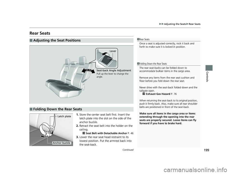 HONDA CR-V 2019 Owners Manual (in English) 199
uuAdjusting the Seats uRear Seats
Continued
Controls
Rear Seats
1. Store the center seat belt first. Insert the
latch plate into the slot on the side of the
anchor buckle.
2. Retract the seat be HONDA CR-V 2019 Owners Manual (in English) 199
uuAdjusting the Seats uRear Seats
Continued
Controls
Rear Seats
1. Store the center seat belt first. Insert the
latch plate into the slot on the side of the
anchor buckle.
2. Retract the seat be