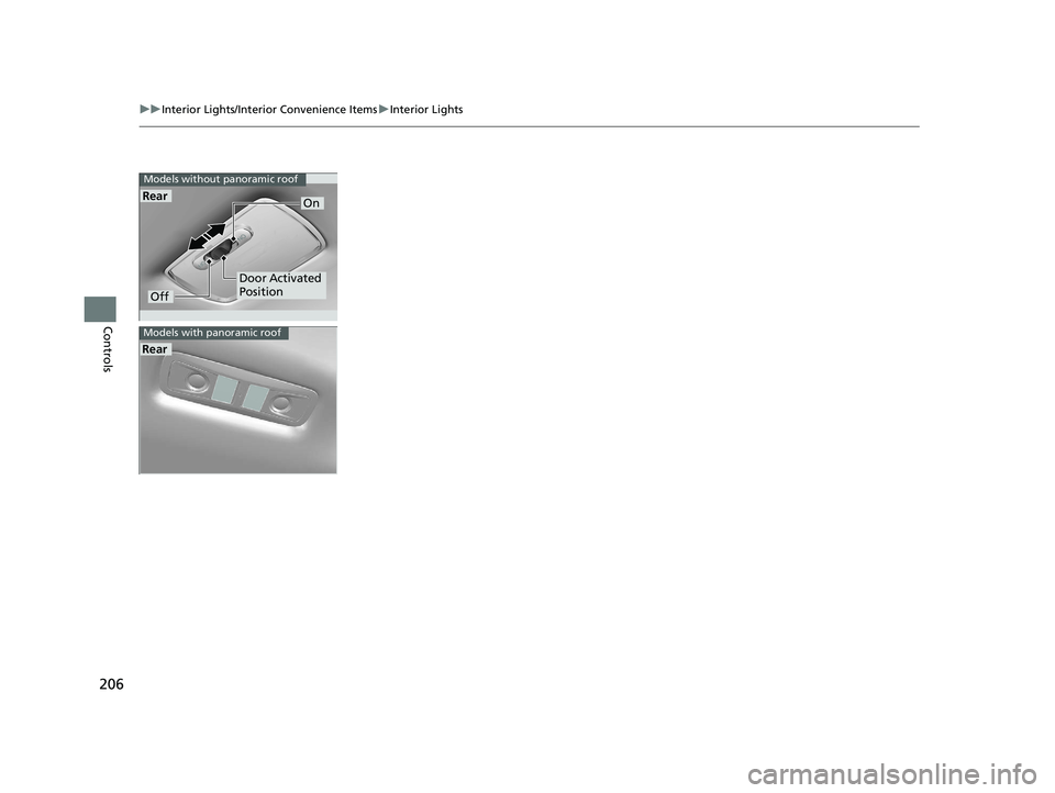 HONDA CR-V 2019 Owners Manual (in English) 206
uuInterior Lights/Interior Convenience Items uInterior Lights
Controls
Rear
Models without panoramic roof
Off
On
Door Activated
Position
Rear
Models with panoramic roof
19 CR-V ELP HCM MAP HMIN-3 HONDA CR-V 2019 Owners Manual (in English) 206
uuInterior Lights/Interior Convenience Items uInterior Lights
Controls
Rear
Models without panoramic roof
Off
On
Door Activated
Position
Rear
Models with panoramic roof
19 CR-V ELP HCM MAP HMIN-3