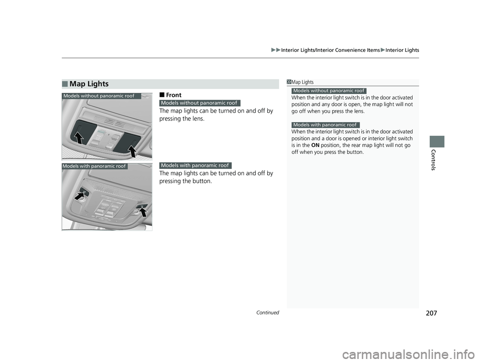 HONDA CR-V 2019 Owners Manual (in English) Continued207
uuInterior Lights/Interior Convenience Items uInterior Lights
Controls
■Front
The map lights can be turned on and off by
pressing the lens.
The map lights can be turned on and off by
HONDA CR-V 2019 Owners Manual (in English) Continued207
uuInterior Lights/Interior Convenience Items uInterior Lights
Controls
■Front
The map lights can be turned on and off by
pressing the lens.
The map lights can be turned on and off by