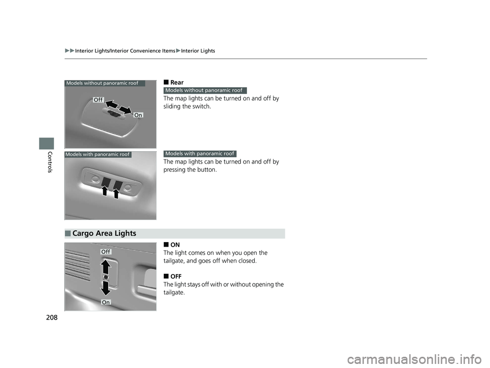 HONDA CR-V 2019 Owners Manual (in English) 208
uuInterior Lights/Interior Convenience Items uInterior Lights
Controls
■Rear
The map lights can be turned on and off by
sliding the switch.
The map lights can be turned on and off by
pressing HONDA CR-V 2019 Owners Manual (in English) 208
uuInterior Lights/Interior Convenience Items uInterior Lights
Controls
■Rear
The map lights can be turned on and off by
sliding the switch.
The map lights can be turned on and off by
pressing