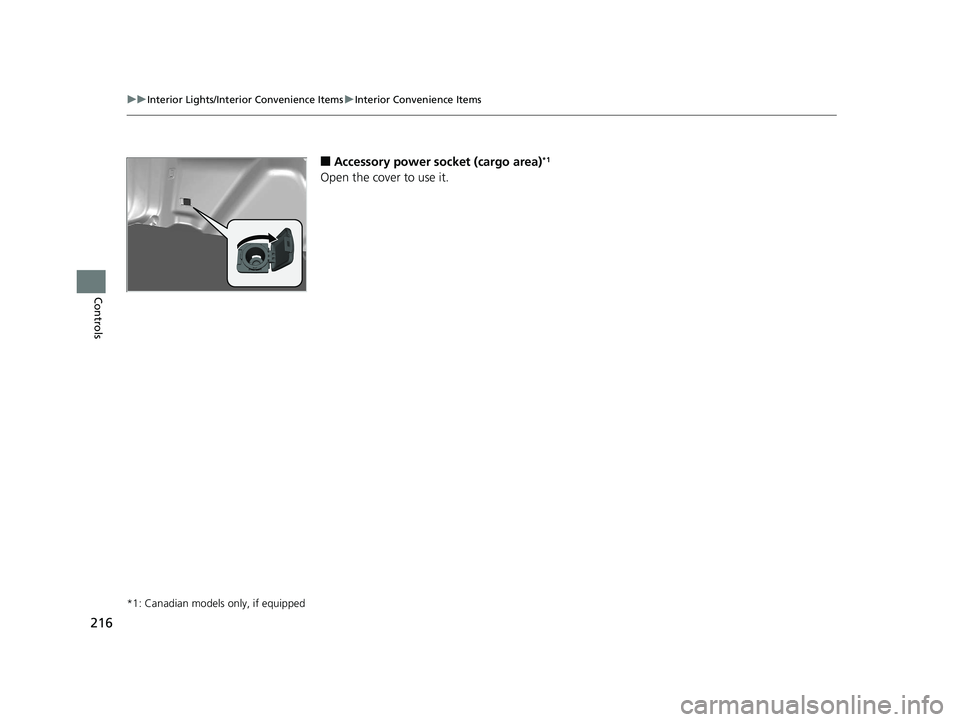 HONDA CR-V 2019  Owners Manual (in English) 216
uuInterior Lights/Interior Convenience Items uInterior Convenience Items
Controls
■Accessory power socket (cargo area)*1
Open the cover to use it.
*1: Canadian models only, if equipped
19 CR-V E