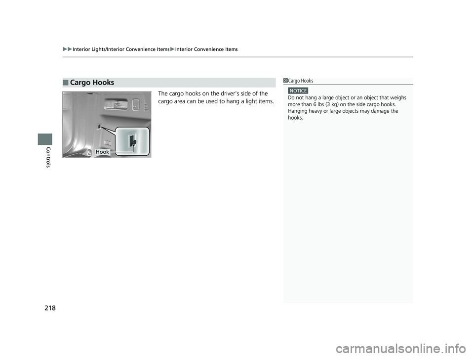 HONDA CR-V 2019  Owners Manual (in English) uuInterior Lights/Interior Convenience Items uInterior Convenience Items
218
Controls
The cargo hooks on the driver's side of the 
cargo area can be used to hang a light items.
■Cargo Hooks1Carg