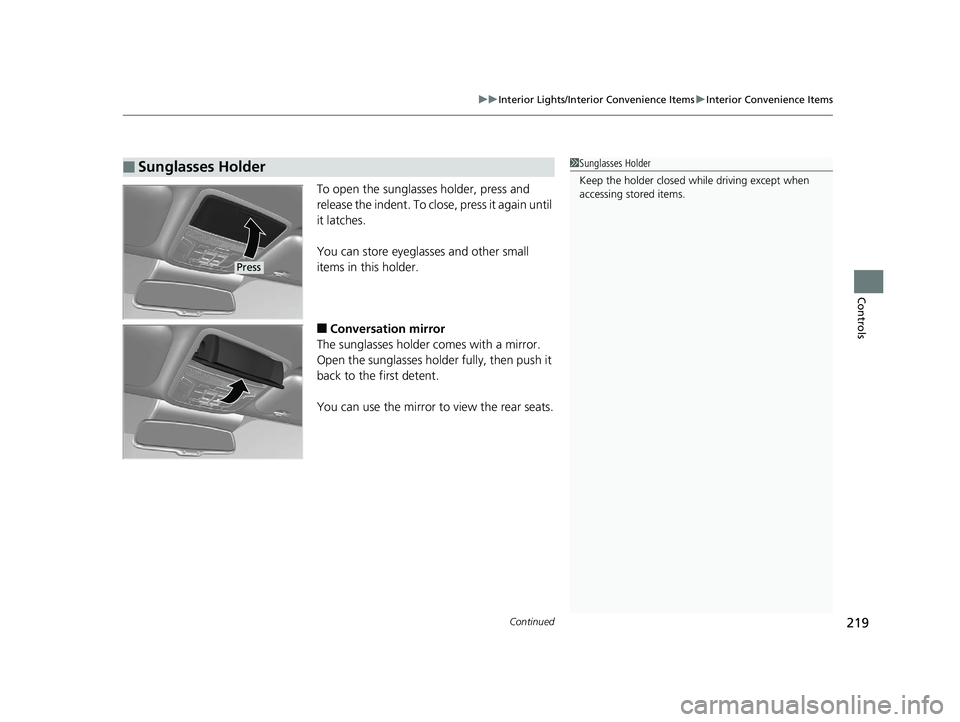 HONDA CR-V 2019  Owners Manual (in English) Continued219
uuInterior Lights/Interior Convenience Items uInterior Convenience Items
Controls
To open the sunglasses holder, press and 
release the indent. To close, press it again until 
it latches.