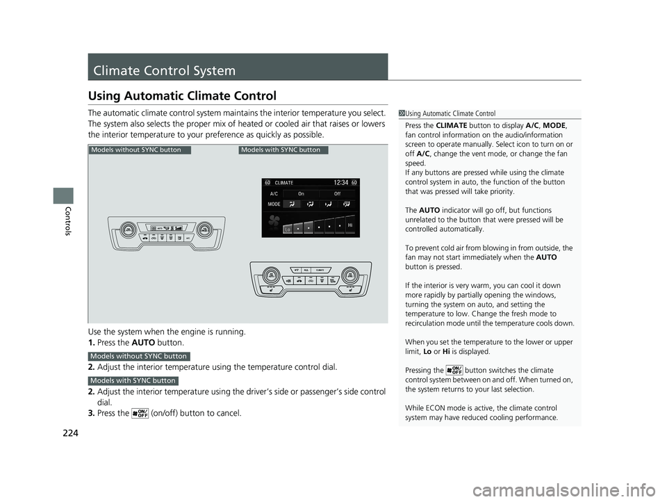HONDA CR-V 2019 (in English) Owners Guide 224
Controls
Climate Control System
Using Automatic Climate Control
The automatic climate control system maintains the interior temperature you select.
The system also selects the proper mix of heate HONDA CR-V 2019 (in English) Owners Guide 224
Controls
Climate Control System
Using Automatic Climate Control
The automatic climate control system maintains the interior temperature you select.
The system also selects the proper mix of heate