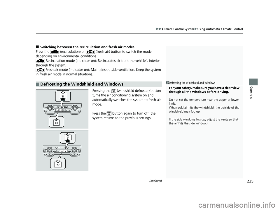 HONDA CR-V 2019 Owners Manual (in English) Continued225
uuClimate Control System uUsing Automatic Climate Control
Controls
■Switching between the recirc ulation and fresh air modes
Press the (recirculation) or (fre sh air) button to swit HONDA CR-V 2019 Owners Manual (in English) Continued225
uuClimate Control System uUsing Automatic Climate Control
Controls
■Switching between the recirc ulation and fresh air modes
Press the (recirculation) or (fre sh air) button to swit