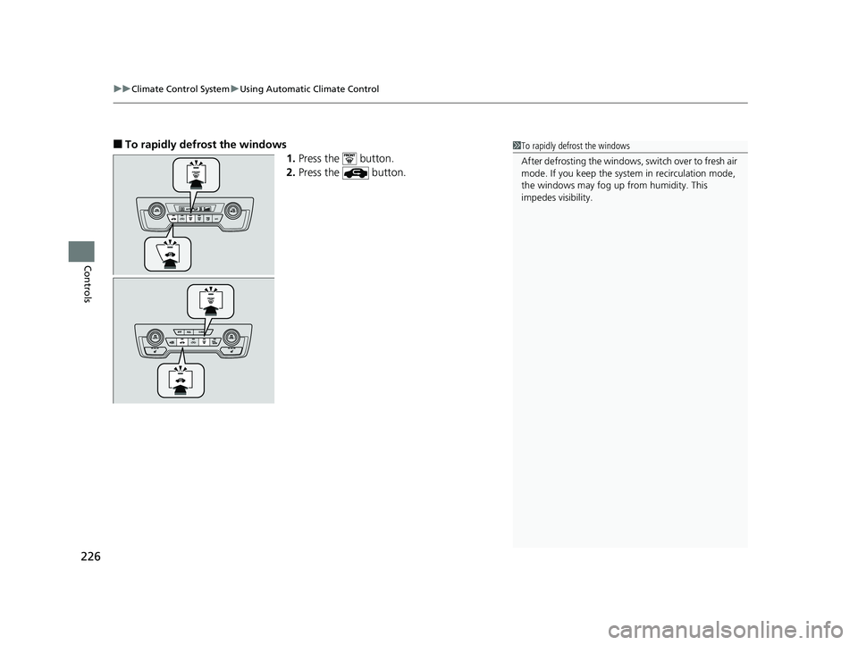 HONDA CR-V 2019 Owners Manual (in English) uuClimate Control System uUsing Automatic Climate Control
226
Controls
■To rapidly defrost the windows
1.Press the button.
2. Press the button.1To rapidly defrost the windows
After defrosting th HONDA CR-V 2019 Owners Manual (in English) uuClimate Control System uUsing Automatic Climate Control
226
Controls
■To rapidly defrost the windows
1.Press the button.
2. Press the button.1To rapidly defrost the windows
After defrosting th