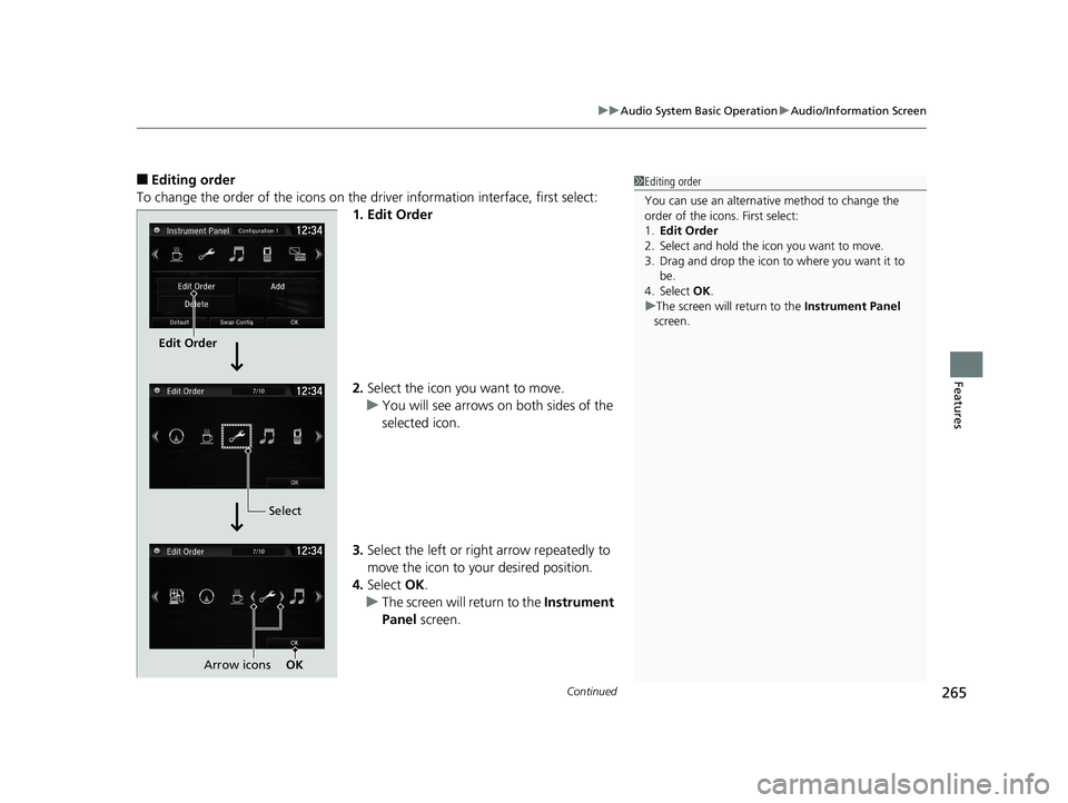 HONDA CR-V 2019 Owners Manual (in English) Continued265
uuAudio System Basic Operation uAudio/Information Screen
Features
■Editing order
To change the order of the icons on the driver information interface, first select:
1. Edit Order
2. Se HONDA CR-V 2019 Owners Manual (in English) Continued265
uuAudio System Basic Operation uAudio/Information Screen
Features
■Editing order
To change the order of the icons on the driver information interface, first select:
1. Edit Order
2. Se