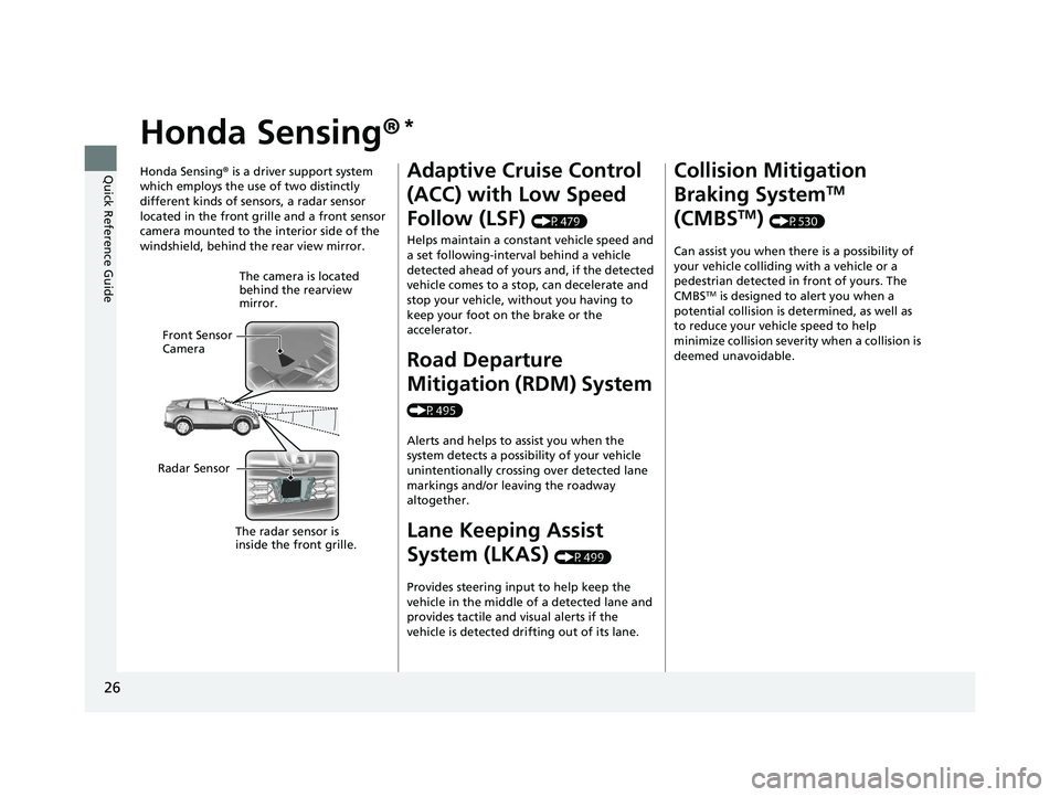 HONDA CR-V 2019 (in English) Owners Guide 26
Quick Reference Guide
Honda Sensing®*
Honda Sensing® is a driver support system
which employs the use of two distinctly
different kinds of sensors, a radar sensor
located in the front grille a HONDA CR-V 2019 (in English) Owners Guide 26
Quick Reference Guide
Honda Sensing®*
Honda Sensing® is a driver support system
which employs the use of two distinctly
different kinds of sensors, a radar sensor
located in the front grille a