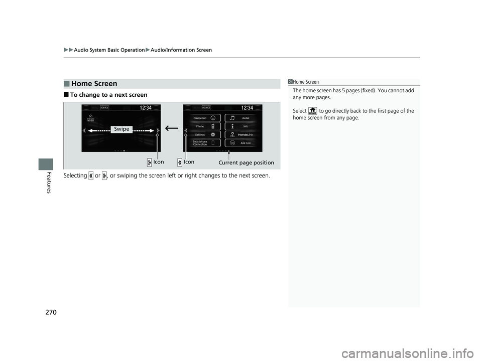 HONDA CR-V 2019  Owners Manual (in English) uuAudio System Basic Operation uAudio/Information Screen
270
Features
■To change to a next screen
Selecting   or  , or swiping the screen le ft or right changes to the next screen.
■Home Screen1Ho