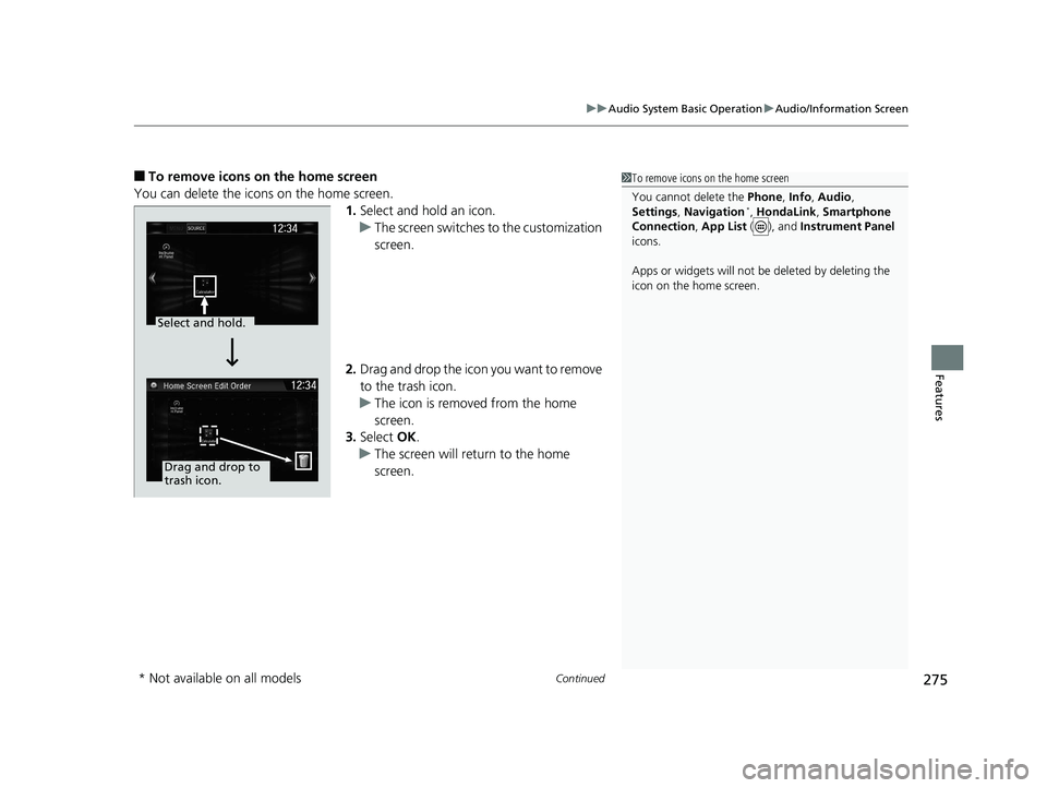 HONDA CR-V 2019 Owners Manual (in English) Continued275
uuAudio System Basic Operation uAudio/Information Screen
Features
■To remove icons on the home screen
You can delete the icons on the home screen. 1.Select and hold an icon.
u The scree HONDA CR-V 2019 Owners Manual (in English) Continued275
uuAudio System Basic Operation uAudio/Information Screen
Features
■To remove icons on the home screen
You can delete the icons on the home screen. 1.Select and hold an icon.
u The scree