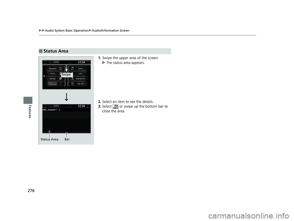 HONDA CR-V 2019  Owners Manual (in English) 276
uuAudio System Basic Operation uAudio/Information Screen
Features
1. Swipe the upper area of the screen.
u The status area appears.
2. Select an item to see the details.
3. Select   or swipe up th