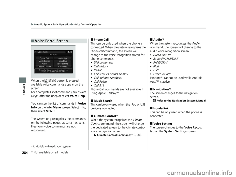 HONDA CR-V 2019  Owners Manual (in English) 284
uuAudio System Basic Operation uVoice Control Operation
FeaturesWhen the   (Talk) button is pressed, 
available voice commands appear on the 
screen.
For a complete list of commands, say “ Voice