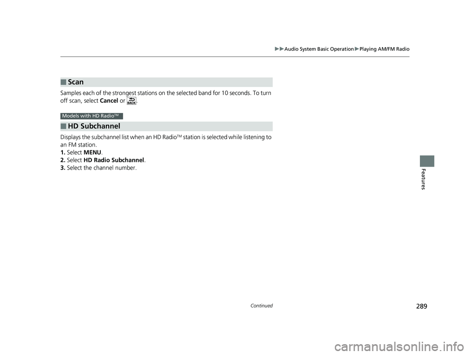 HONDA CR-V 2019 (in English) Manual PDF 289
uuAudio System Basic Operation uPlaying AM/FM Radio
Continued
Features
Samples each of the strongest stations on th e selected band for 10 seconds. To turn
off scan, select Cancel or .
Displays HONDA CR-V 2019 (in English) Manual PDF 289
uuAudio System Basic Operation uPlaying AM/FM Radio
Continued
Features
Samples each of the strongest stations on th e selected band for 10 seconds. To turn
off scan, select Cancel or .
Displays
