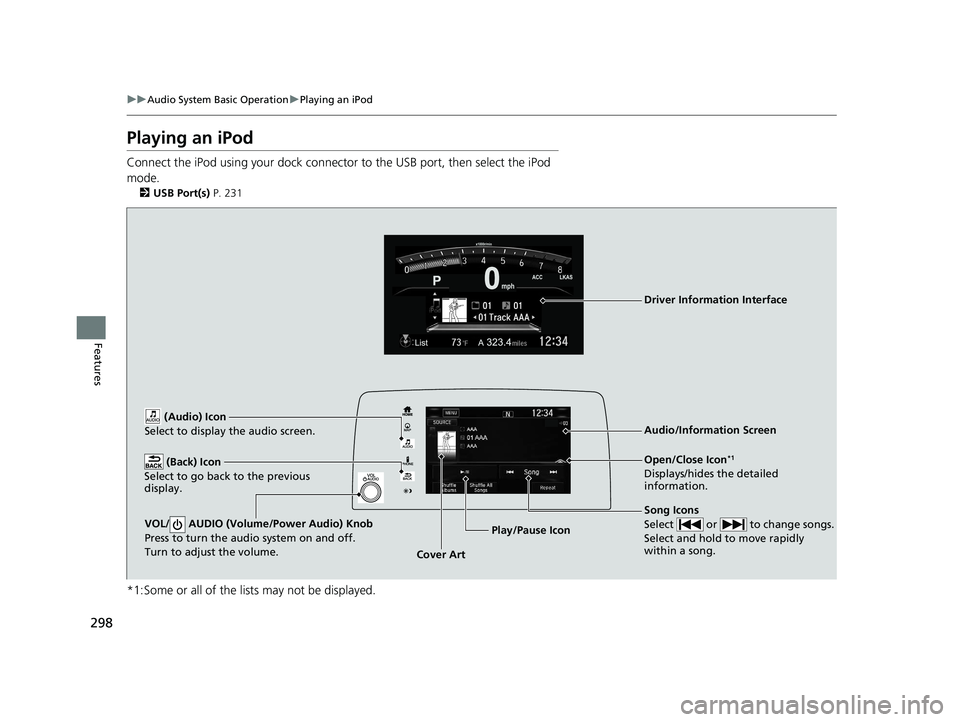 HONDA CR-V 2019 (in English) Manual PDF 298
uuAudio System Basic Operation uPlaying an iPod
Features
Playing an iPod
Connect the iPod using your dock connector to the USB port, then select the iPod
mode.
2 USB Port(s) P. 231
*1:Some or al HONDA CR-V 2019 (in English) Manual PDF 298
uuAudio System Basic Operation uPlaying an iPod
Features
Playing an iPod
Connect the iPod using your dock connector to the USB port, then select the iPod
mode.
2 USB Port(s) P. 231
*1:Some or al