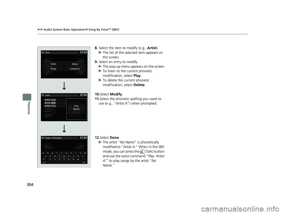 HONDA CR-V 2019 Owners Manual (in English) 304
uuAudio System Basic Operation uSong By VoiceTM (SBV)
Features
8. Select the item to modify (e.g., Artist).
u The list of the selected item appears on
the screen.
9. Select an entry to modify.
u HONDA CR-V 2019 Owners Manual (in English) 304
uuAudio System Basic Operation uSong By VoiceTM (SBV)
Features
8. Select the item to modify (e.g., Artist).
u The list of the selected item appears on
the screen.
9. Select an entry to modify.
u