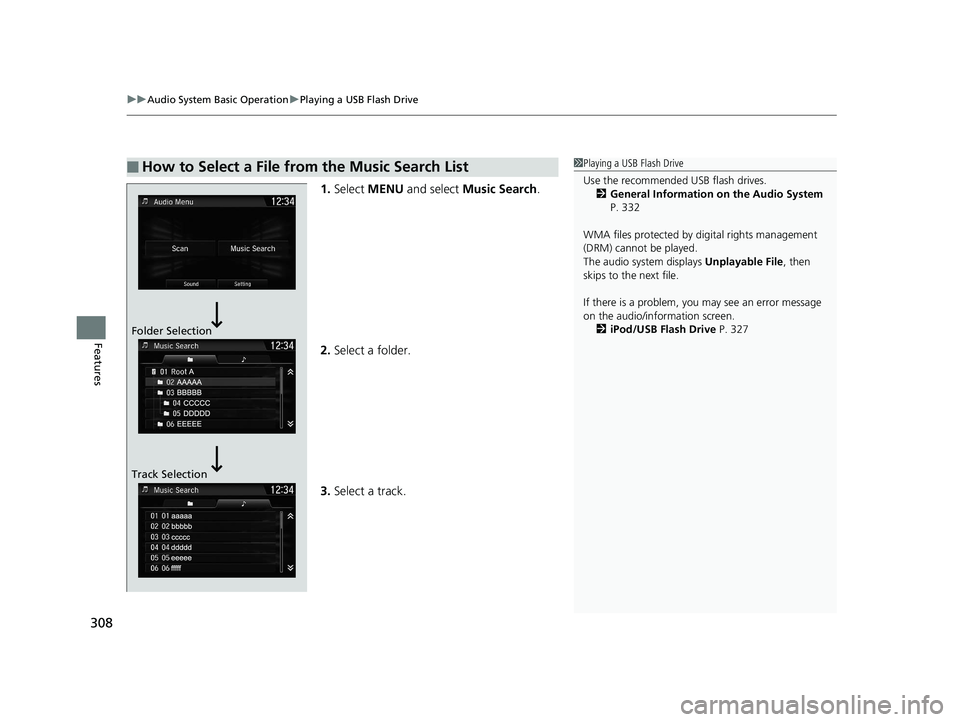 HONDA CR-V 2019   (in English) Manual Online uuAudio System Basic Operation uPlaying a USB Flash Drive
308
Features
1. Select  MENU  and select  Music Search .
2. Select a folder.
3. Select a track.
■How to Select a File from the Music Search 