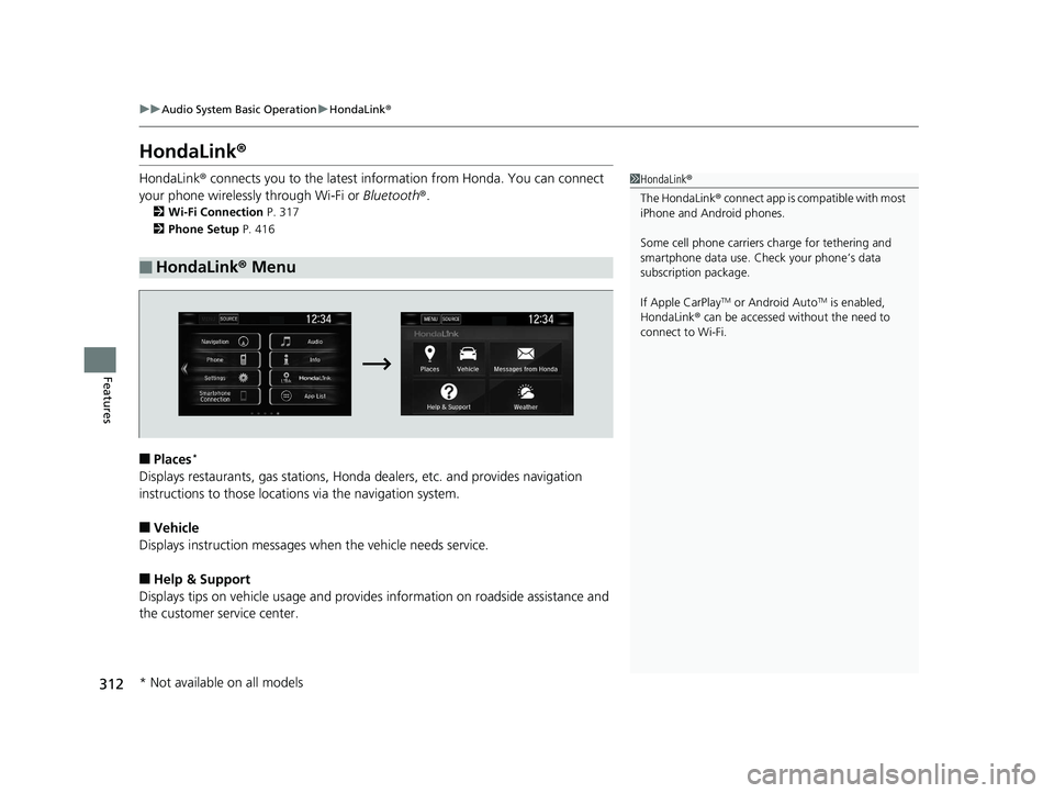 HONDA CR-V 2019   (in English) Owners Guide 312
uuAudio System Basic Operation uHondaLink ®
Features
HondaLink ®
HondaLink® connects you to the latest information from Honda. You can connect 
your phone wirelessly through Wi-Fi or  Bluetooth