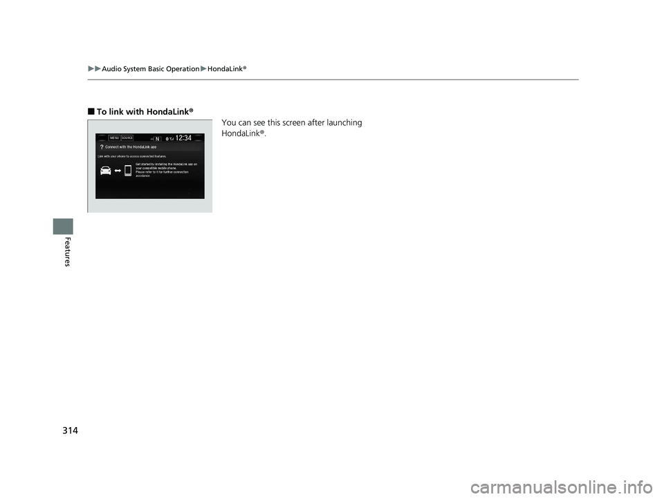 HONDA CR-V 2019  Owners Manual (in English) 314
uuAudio System Basic Operation uHondaLink ®
Features
■To link with HondaLink ®
You can see this screen after launching 
HondaLink ®.
19 CR-V ELP HCM MAP HMIN-31TLA6200.book  314 ページ  