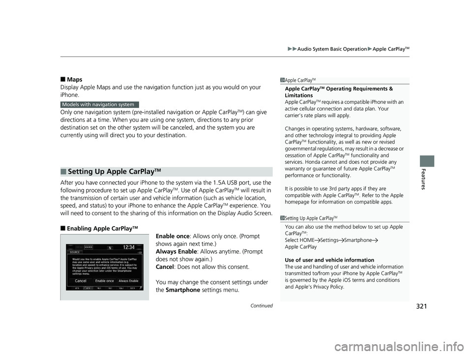 HONDA CR-V 2019 (in English) Owners Manual Continued321
uuAudio System Basic Operation uApple CarPlayTM
Features
■Maps
Display Apple Maps and use the navigation function just as you would on your
iPhone.
Only one navigation system (pre-ins HONDA CR-V 2019 (in English) Owners Manual Continued321
uuAudio System Basic Operation uApple CarPlayTM
Features
■Maps
Display Apple Maps and use the navigation function just as you would on your
iPhone.
Only one navigation system (pre-ins