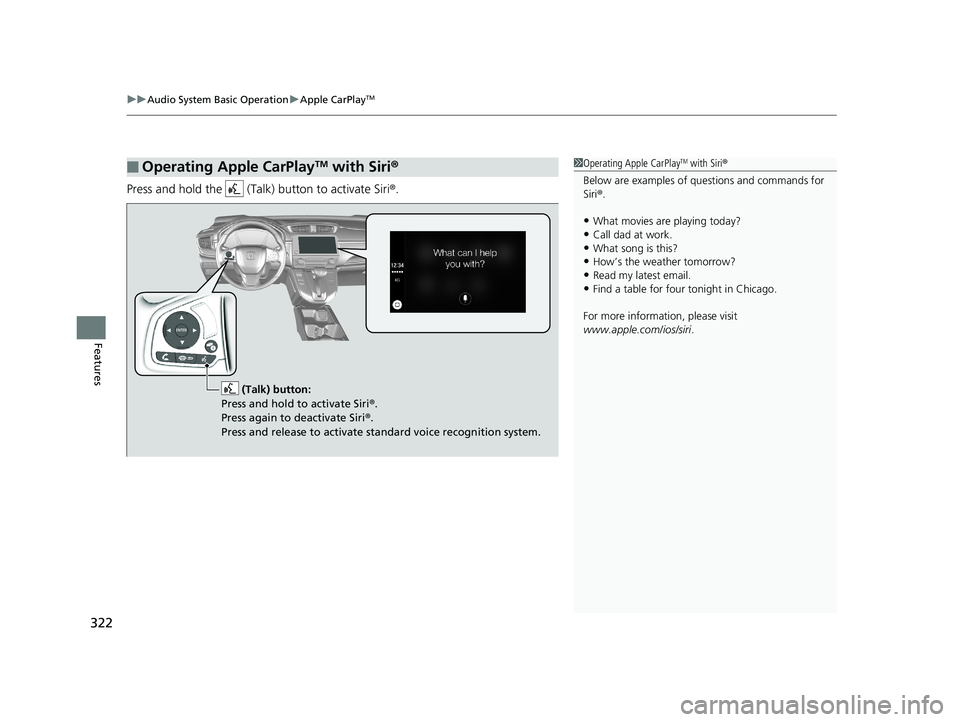 HONDA CR-V 2019 Owners Manual (in English) uuAudio System Basic Operation uApple CarPlayTM
322
Features
Press and hold the (Talk) button to activate Siri ®.
■Operating Apple CarPlayTM with Siri®1Operating Apple CarPlayTM with Siri ®
Bel HONDA CR-V 2019 Owners Manual (in English) uuAudio System Basic Operation uApple CarPlayTM
322
Features
Press and hold the (Talk) button to activate Siri ®.
■Operating Apple CarPlayTM with Siri®1Operating Apple CarPlayTM with Siri ®
Bel