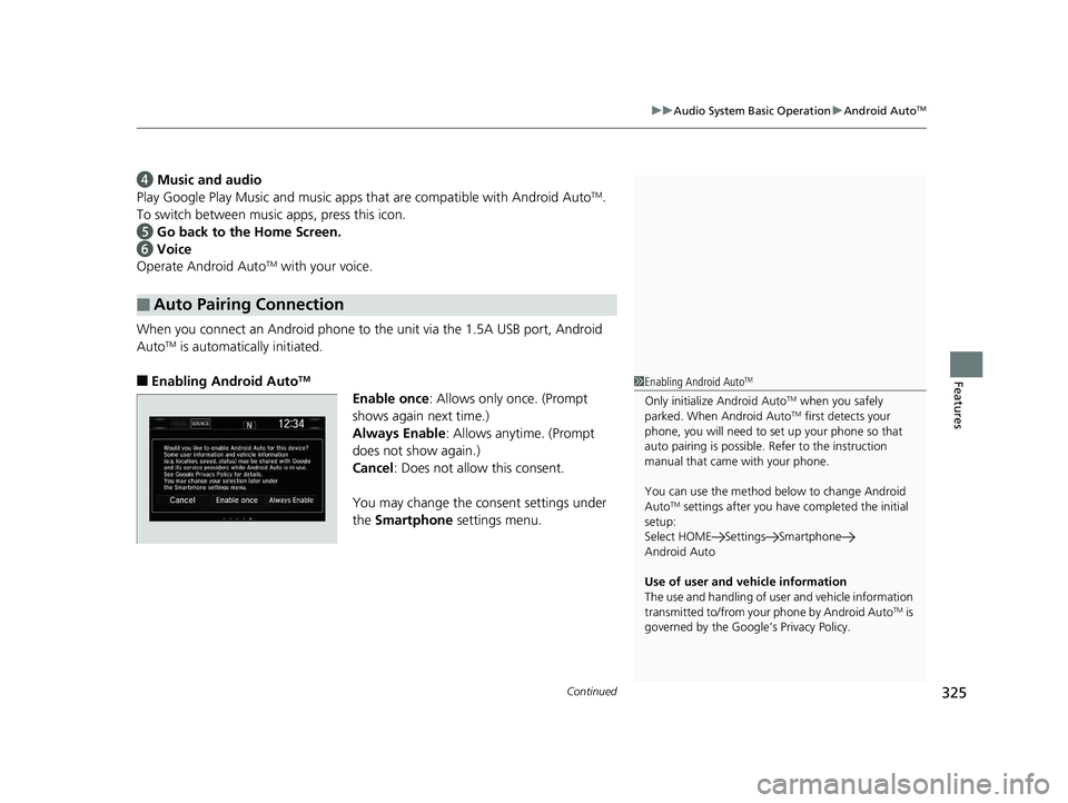 HONDA CR-V 2019 Owners Manual (in English) Continued325
uuAudio System Basic Operation uAndroid AutoTM
Features
d Music and audio
Play Google Play Music an d music apps that are compatible with Android AutoTM.
To switch between music apps, pr HONDA CR-V 2019 Owners Manual (in English) Continued325
uuAudio System Basic Operation uAndroid AutoTM
Features
d Music and audio
Play Google Play Music an d music apps that are compatible with Android AutoTM.
To switch between music apps, pr