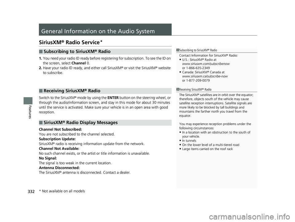HONDA CR-V 2019 (in English) Owners Manual 332
Features
General Information on the Audio System
SiriusXM® Radio Service*
1. You need your radio ID ready before regist ering for subscription. To see the ID on
the screen, select Channel 0.
2. HONDA CR-V 2019 (in English) Owners Manual 332
Features
General Information on the Audio System
SiriusXM® Radio Service*
1. You need your radio ID ready before regist ering for subscription. To see the ID on
the screen, select Channel 0.
2.