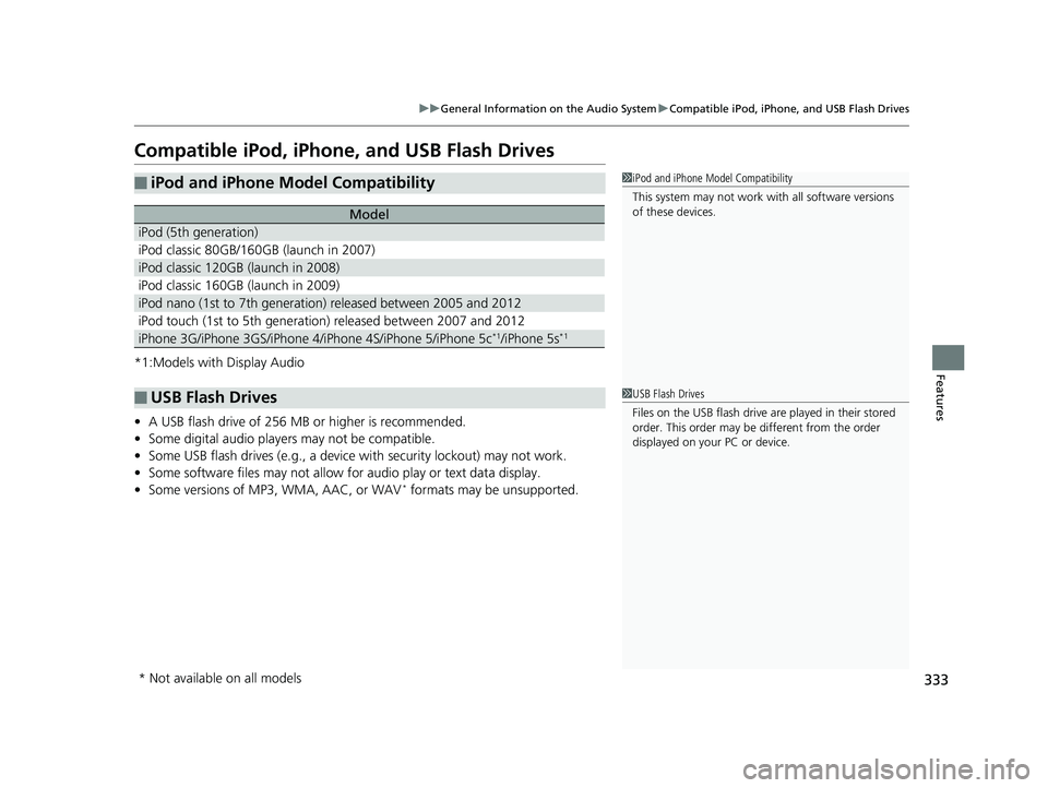 HONDA CR-V 2019 (in English) Owners Manual 333
uuGeneral Information on the Audio System uCompatible iPod, iPhone, and USB Flash Drives
Features
Compatible iPod, iPhone , and USB Flash Drives
*1:Models with Display Audio
•A USB flash drive o HONDA CR-V 2019 (in English) Owners Manual 333
uuGeneral Information on the Audio System uCompatible iPod, iPhone, and USB Flash Drives
Features
Compatible iPod, iPhone , and USB Flash Drives
*1:Models with Display Audio
•A USB flash drive o