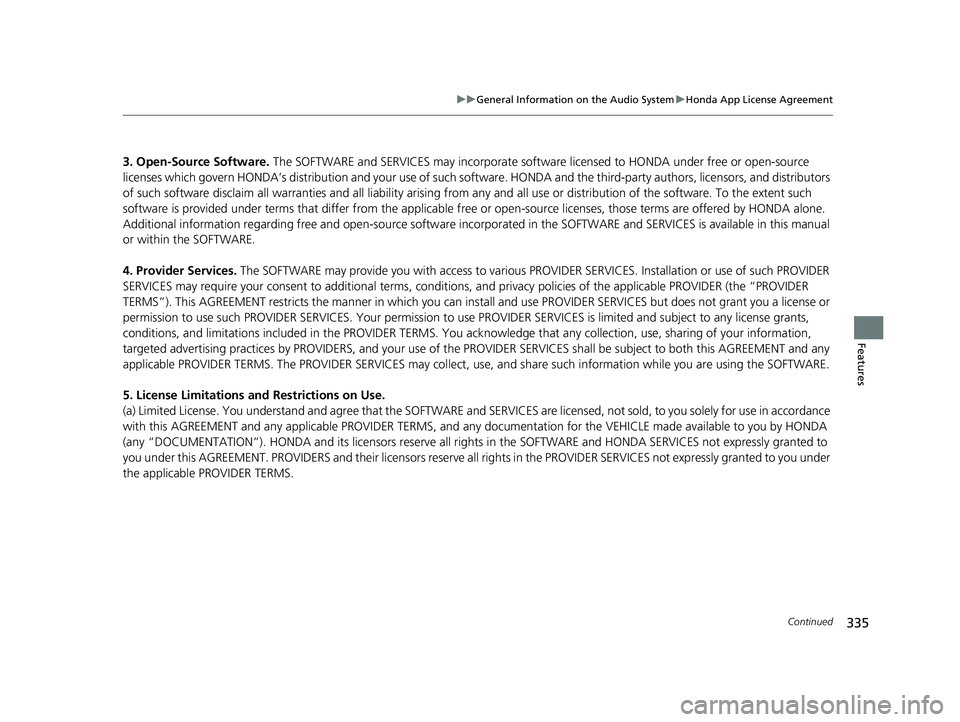 HONDA CR-V 2019 Owners Manual (in English) 335
uuGeneral Information on the Audio System uHonda App License Agreement
Continued
Features
3. Open-Source Software. The SOFTWARE and SERVICES may incorporate softwar e licensed to HONDA under free HONDA CR-V 2019 Owners Manual (in English) 335
uuGeneral Information on the Audio System uHonda App License Agreement
Continued
Features
3. Open-Source Software. The SOFTWARE and SERVICES may incorporate softwar e licensed to HONDA under free