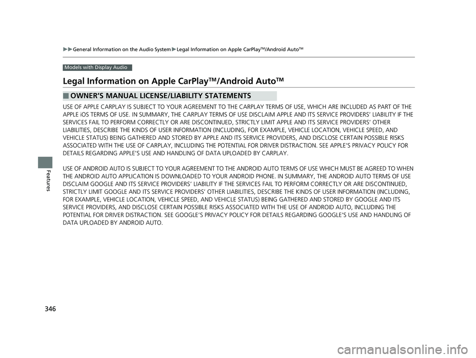 HONDA CR-V 2019 (in English) Owners Manual 346
uuGeneral Information on the Audio System uLegal Information on Apple CarPlayTM/Android AutoTM
Features
Models with Display Audio
Legal Information on Apple CarPlayTM/Android AutoTM
USE OF APPLE C HONDA CR-V 2019 (in English) Owners Manual 346
uuGeneral Information on the Audio System uLegal Information on Apple CarPlayTM/Android AutoTM
Features
Models with Display Audio
Legal Information on Apple CarPlayTM/Android AutoTM
USE OF APPLE C