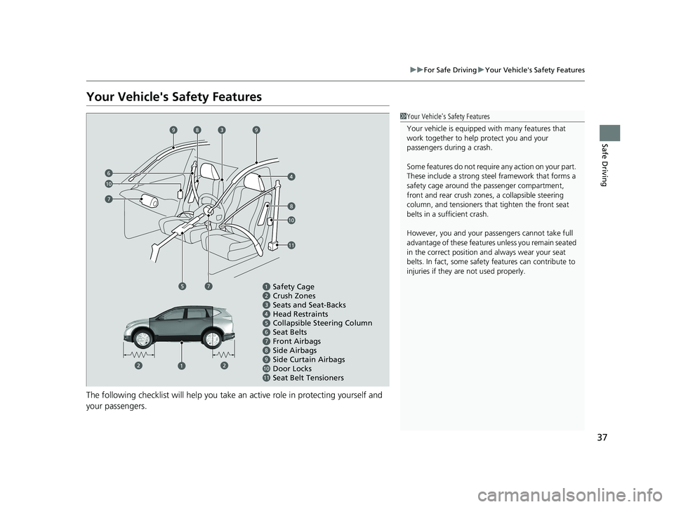 HONDA CR-V 2019 (in English) Owners Guide 37
uuFor Safe Driving uYour Vehicle's Safety Features
Safe Driving
Your Vehicle's Safety Features
The following checklist will help you take an active role in protecting yourself and
your pas HONDA CR-V 2019 (in English) Owners Guide 37
uuFor Safe Driving uYour Vehicle's Safety Features
Safe Driving
Your Vehicle's Safety Features
The following checklist will help you take an active role in protecting yourself and
your pas