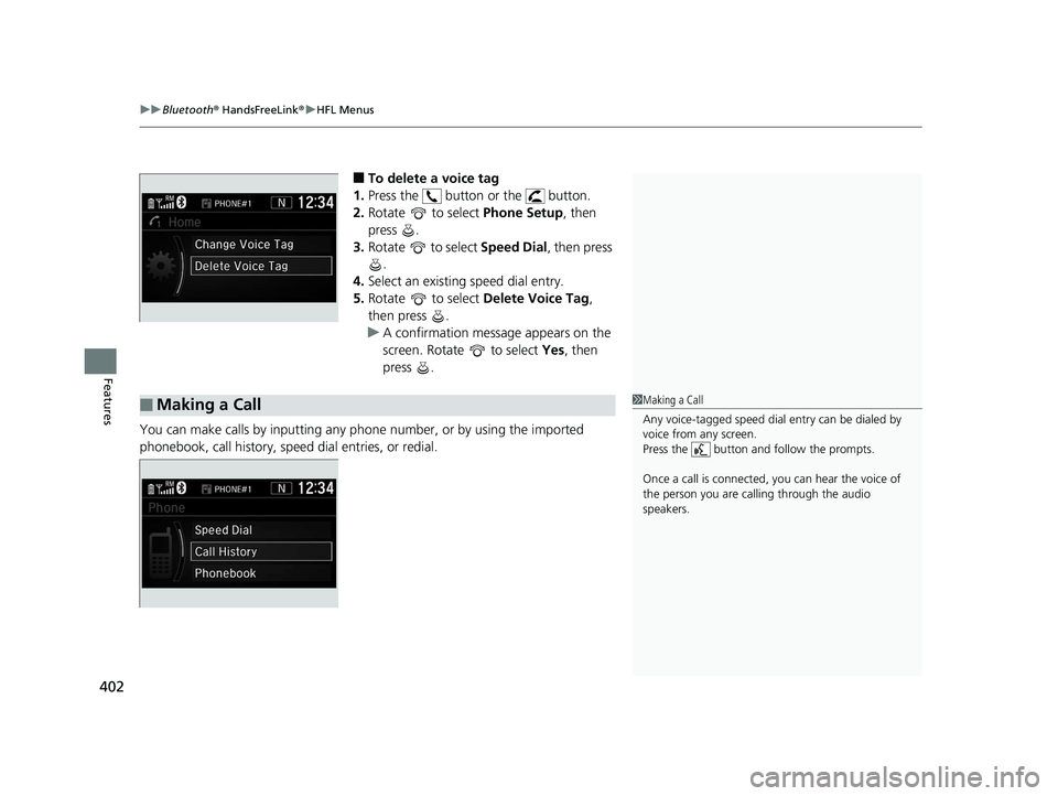 HONDA CR-V 2019 Owners Manual (in English) uuBluetooth ® HandsFreeLink ®u HFL Menus
402
Features
■To delete a voice tag
1. Press the button or the button.
2. Rotate to select Phone Setup, then
press .
3. Rotate to select Speed Di HONDA CR-V 2019 Owners Manual (in English) uuBluetooth ® HandsFreeLink ®u HFL Menus
402
Features
■To delete a voice tag
1. Press the button or the button.
2. Rotate to select Phone Setup, then
press .
3. Rotate to select Speed Di