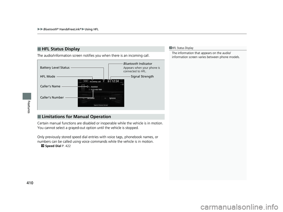 HONDA CR-V 2019 Owners Manual (in English) uuBluetooth ® HandsFreeLink ®u Using HFL
410
Features
The audio/information screen notifies you when there is an incoming call.
Certain manual functions are disabled or in operable while the vehicl HONDA CR-V 2019 Owners Manual (in English) uuBluetooth ® HandsFreeLink ®u Using HFL
410
Features
The audio/information screen notifies you when there is an incoming call.
Certain manual functions are disabled or in operable while the vehicl