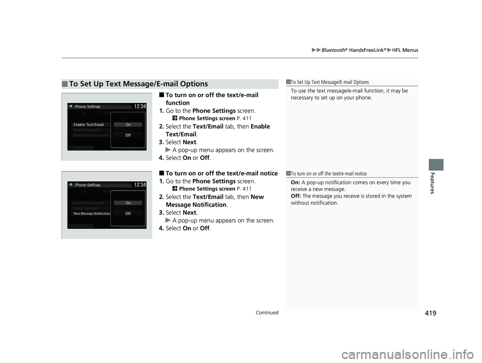 HONDA CR-V 2019   (in English) Manual PDF Continued419
uuBluetooth ® HandsFreeLink ®u HFL Menus
Features
■To turn on or off the text/e-mail 
function
1. Go to the  Phone Settings  screen.
2Phone Settings screen  P. 411
2.Select the  Text/