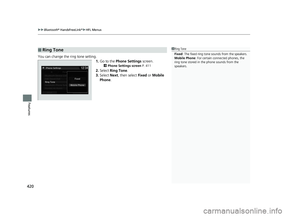 HONDA CR-V 2019   (in English) Manual PDF uuBluetooth ® HandsFreeLink ®u HFL Menus
420
Features
You can change the ring tone setting.
1.Go to the  Phone Settings  screen.
2Phone Settings screen  P. 411
2.Select  Ring Tone.
3. Select  Next, 
