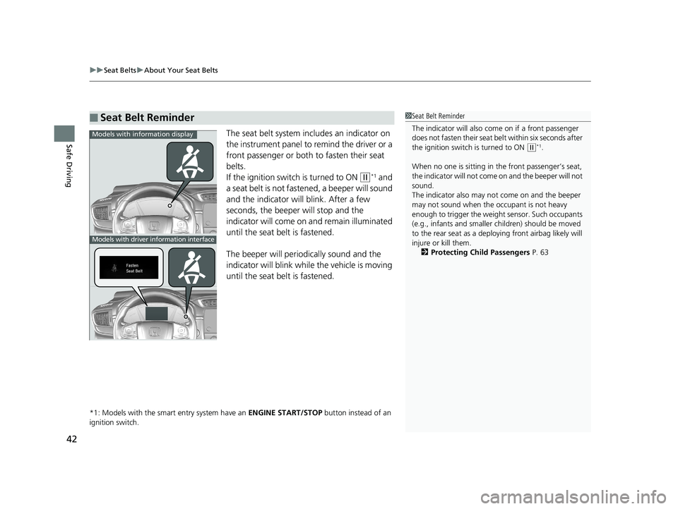 HONDA CR-V 2019 (in English) Service Manual uuSeat Belts uAbout Your Seat Belts
42
Safe DrivingThe seat belt system in cludes an indicator on
the instrument panel to remind the driver or a
front passenger or both to fasten their seat
belts.
HONDA CR-V 2019 (in English) Service Manual uuSeat Belts uAbout Your Seat Belts
42
Safe DrivingThe seat belt system in cludes an indicator on
the instrument panel to remind the driver or a
front passenger or both to fasten their seat
belts.