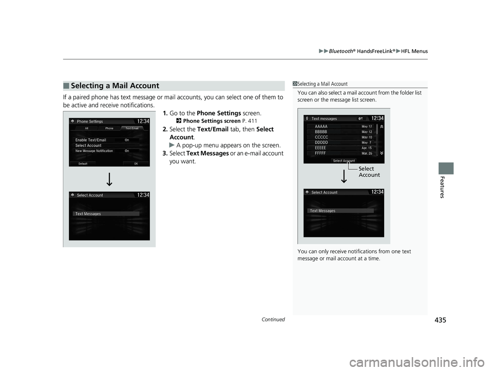 HONDA CR-V 2019 Owners Manual (in English) Continued435
uuBluetooth ® HandsFreeLink ®u HFL Menus
Features
If a paired phone has text message or mail accounts, you can select one of them to
be active and receive notifications. 1.Go to the HONDA CR-V 2019 Owners Manual (in English) Continued435
uuBluetooth ® HandsFreeLink ®u HFL Menus
Features
If a paired phone has text message or mail accounts, you can select one of them to
be active and receive notifications. 1.Go to the