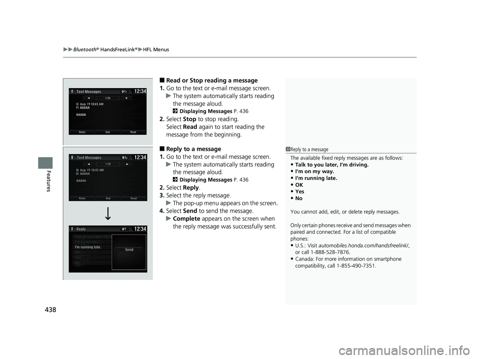 HONDA CR-V 2019 (in English) Repair Manual uuBluetooth ® HandsFreeLink ®u HFL Menus
438
Features
■Read or Stop reading a message
1. Go to the text or e-mail message screen.
u The system automatically starts reading
the message aloud.
2 Di HONDA CR-V 2019 (in English) Repair Manual uuBluetooth ® HandsFreeLink ®u HFL Menus
438
Features
■Read or Stop reading a message
1. Go to the text or e-mail message screen.
u The system automatically starts reading
the message aloud.
2 Di