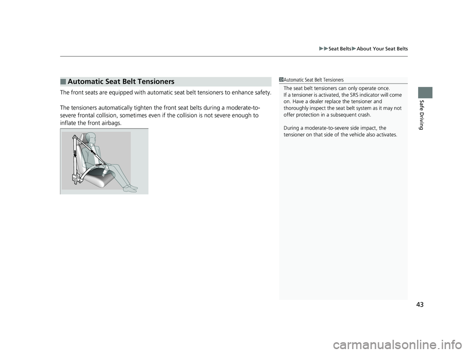 HONDA CR-V 2019 (in English) Service Manual 43
uuSeat Belts uAbout Your Seat Belts
Safe DrivingThe front seats are equipped with automatic seat belt tensioners to enhance safety.
The tensioners automatically tighten the front seat belts durin HONDA CR-V 2019 (in English) Service Manual 43
uuSeat Belts uAbout Your Seat Belts
Safe DrivingThe front seats are equipped with automatic seat belt tensioners to enhance safety.
The tensioners automatically tighten the front seat belts durin