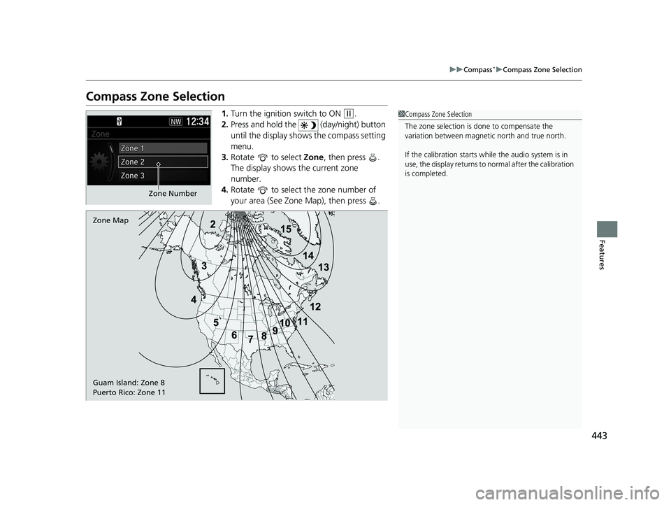 HONDA CR-V 2019 Owners Manual (in English) 443
uuCompass*uCompass Zone Selection
Features
Compass Zone Selection
1. Turn the ignition switch to ON (w.
2. Press and hold the (day/night) button
until the display shows the compass setting
men HONDA CR-V 2019 Owners Manual (in English) 443
uuCompass*uCompass Zone Selection
Features
Compass Zone Selection
1. Turn the ignition switch to ON (w.
2. Press and hold the (day/night) button
until the display shows the compass setting
men