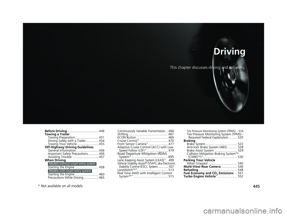 HONDA CR-V 2019   (in English) Owners Guide 445
Driving
This chapter discusses driving and refueling.
Before Driving................................... 446
Towing a Trailer Towing Preparation .......................... 451
Driving Safely with a