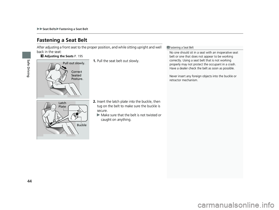 HONDA CR-V 2019 (in English) Service Manual 44
uuSeat Belts uFastening a Seat Belt
Safe Driving
Fastening a Seat Belt
After adjusting a front seat to the proper position, and while sitting upright and well
back in the seat:
2 Adjusting the Se HONDA CR-V 2019 (in English) Service Manual 44
uuSeat Belts uFastening a Seat Belt
Safe Driving
Fastening a Seat Belt
After adjusting a front seat to the proper position, and while sitting upright and well
back in the seat:
2 Adjusting the Se