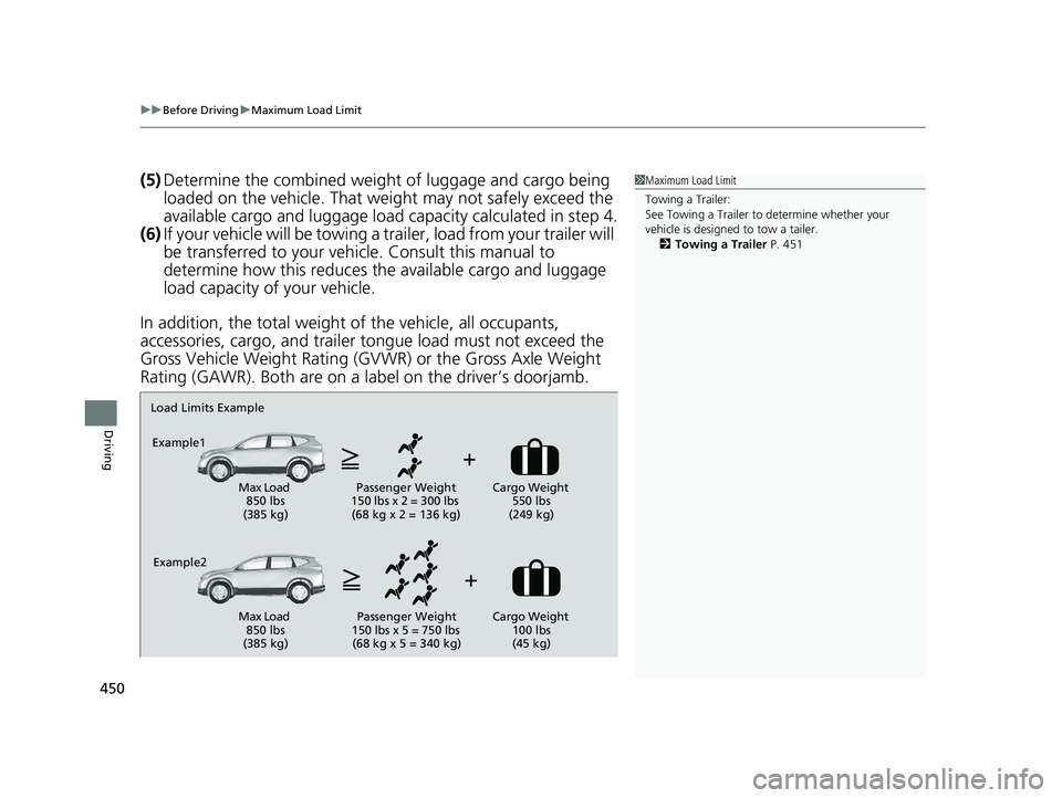 HONDA CR-V 2019 Owners Manual (in English) uuBefore Driving uMaximum Load Limit
450
Driving
(5) Determine the combined weight of luggage and cargo being
loaded on the vehicle. That we ight may not safely exceed the
available cargo and lugga HONDA CR-V 2019 Owners Manual (in English) uuBefore Driving uMaximum Load Limit
450
Driving
(5) Determine the combined weight of luggage and cargo being
loaded on the vehicle. That we ight may not safely exceed the
available cargo and lugga