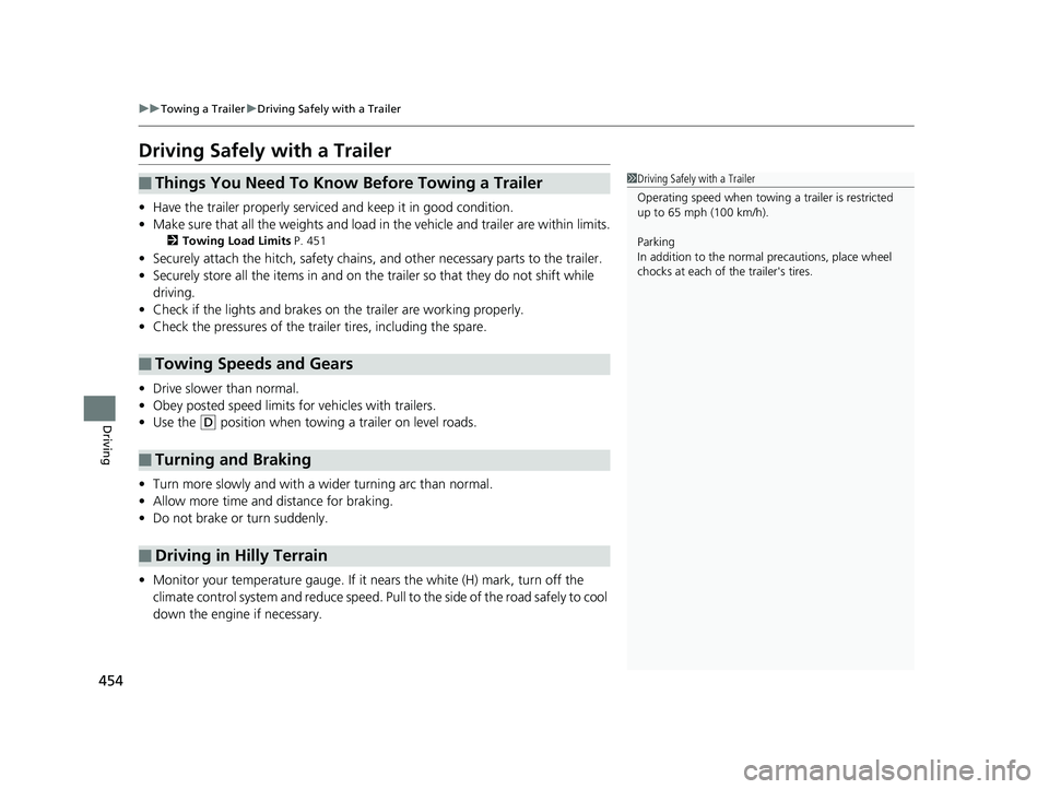 HONDA CR-V 2019 Owners Manual (in English) 454
uuTowing a Trailer uDriving Safely with a Trailer
Driving
Driving Safely with a Trailer
• Have the trailer properly serviced and keep it in good condition.
• Make sure that all the weights and HONDA CR-V 2019 Owners Manual (in English) 454
uuTowing a Trailer uDriving Safely with a Trailer
Driving
Driving Safely with a Trailer
• Have the trailer properly serviced and keep it in good condition.
• Make sure that all the weights and